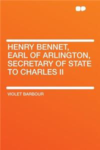 Henry Bennet, Earl of Arlington, Secretary of State to Charles II