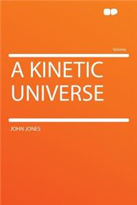 A Kinetic Universe