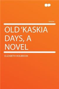 Old 'Kaskia Days, a Novel