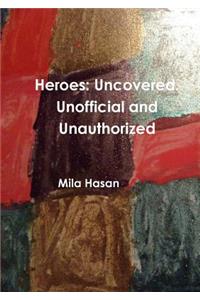 Heroes: Uncovered. Unofficial and Unauthorized