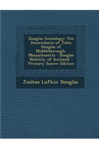 Douglas Genealogy: The Descendants of John Douglas of Middleborough, Massachusetts: Douglas Nobility of Scotland