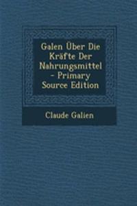 Galen Uber Die Krafte Der Nahrungsmittel - Primary Source Edition