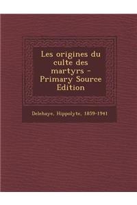 Les Origines Du Culte Des Martyrs