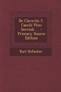 de Clavsvlis C. Caecili Plini Secvndi ... - Primary Source Edition