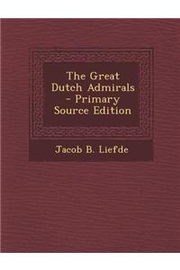 The Great Dutch Admirals - Primary Source Edition