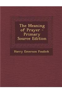 The Meaning of Prayer