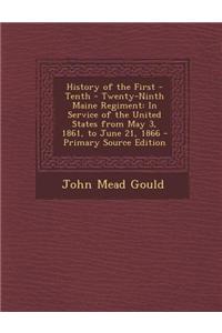 History of the First - Tenth - Twenty-Ninth Maine Regiment: In Service of the United States from May 3, 1861, to June 21, 1866 - Primary Source Editio