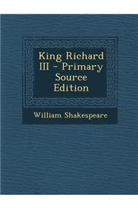 King Richard III - Primary Source Edition