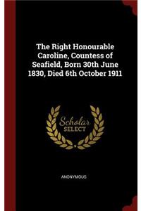 The Right Honourable Caroline, Countess of Seafield, Born 30th June 1830, Died 6th October 1911