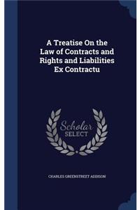 A Treatise on the Law of Contracts and Rights and Liabilities Ex Contractu