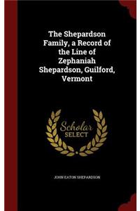 The Shepardson Family, a Record of the Line of Zephaniah Shepardson, Guilford, Vermont