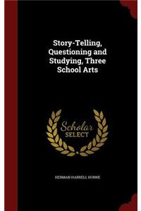 Story-Telling, Questioning and Studying, Three School Arts