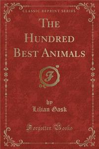 The Hundred Best Animals (Classic Reprint)