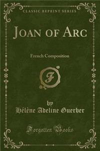 Joan of Arc: French Composition (Classic Reprint)