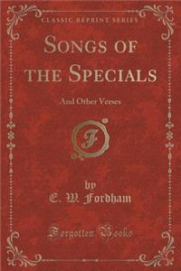 Songs of the Specials: And Other Verses (Classic Reprint)