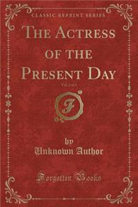 The Actress of the Present Day, Vol. 2 of 3 (Classic Reprint)