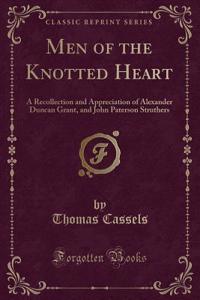 Men of the Knotted Heart: A Recollection and Appreciation of Alexander Duncan Grant, and John Paterson Struthers (Classic Reprint)