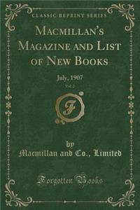 Macmillan's Magazine and List of New Books, Vol. 2: July, 1907 (Classic Reprint)