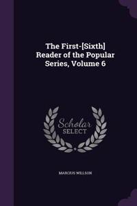 The First-[Sixth] Reader of the Popular Series, Volume 6