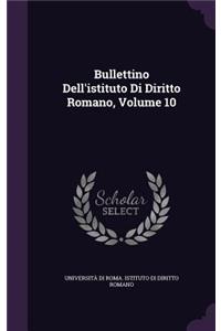 Bullettino Dell'istituto Di Diritto Romano, Volume 10