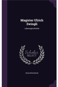 Magister Ulrich Zwingli