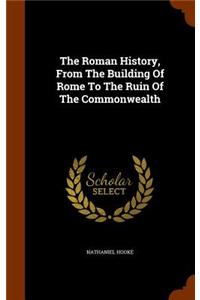 The Roman History, From The Building Of Rome To The Ruin Of The Commonwealth