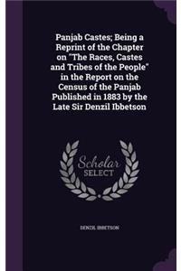 Panjab Castes; Being a Reprint of the Chapter on The Races, Castes and Tribes of the People in the Report on the Census of the Panjab Published in 1883 by the Late Sir Denzil Ibbetson