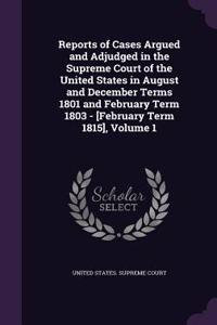 Reports of Cases Argued and Adjudged in the Supreme Court of the United States in August and December Terms 1801 and February Term 1803 - [February Term 1815], Volume 1