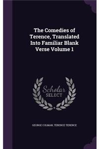 Comedies of Terence, Translated Into Familiar Blank Verse Volume 1