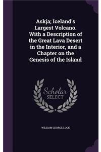 Askja; Iceland's Largest Volcano. With a Description of the Great Lava Desert in the Interior, and a Chapter on the Genesis of the Island