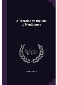 Treatise on the law of Negligence