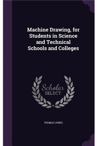 Machine Drawing, for Students in Science and Technical Schools and Colleges