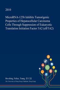 Microrna-125b Inhibits Tumorigenic Properties of Hepatocellular Carcinoma Cells Through Suppression of Eukaryotic Translation Initiation Factor 5a2 (Elf5a2)