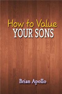 How to Value Your Sons