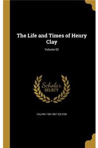Life and Times of Henry Clay; Volume 02