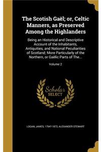 The Scotish Gaël; or, Celtic Manners, as Preserved Among the Highlanders
