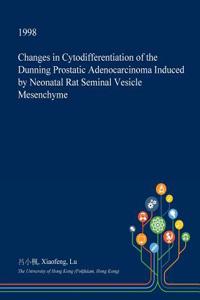 Changes in Cytodifferentiation of the Dunning Prostatic Adenocarcinoma Induced by Neonatal Rat Seminal Vesicle Mesenchyme