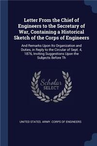 Letter From the Chief of Engineers to the Secretary of War, Containing a Historical Sketch of the Corps of Engineers