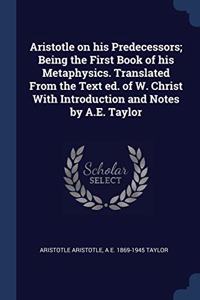 ARISTOTLE ON HIS PREDECESSORS; BEING THE
