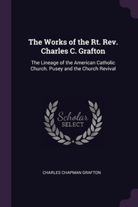 The Works of the Rt. Rev. Charles C. Grafton