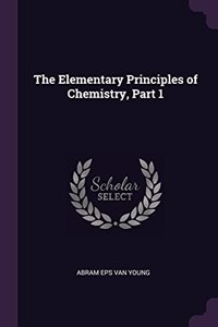 The Elementary Principles of Chemistry, Part 1