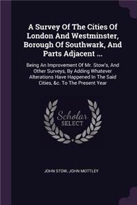 A Survey Of The Cities Of London And Westminster, Borough Of Southwark, And Parts Adjacent ...