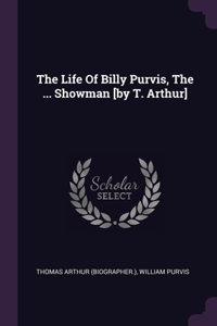 Life Of Billy Purvis, The ... Showman [by T. Arthur]