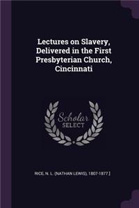 Lectures on Slavery, Delivered in the First Presbyterian Church, Cincinnati