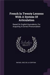 French In Twenty Lessons With A System Of Articulation