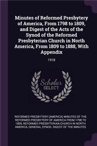 Minutes of Reformed Presbytery of America, From 1798 to 1809, and Digest of the Acts of the Synod of the Reformed Presbyterian Church in North America, From 1809 to 1888, With Appendix