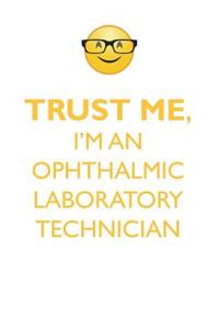 TRUST ME, I'M AN OPHTHALMIC LABORATORY TECHNICIAN AFFIRMATIONS WORKBOOK Positive Affirmations Workbook. Includes
