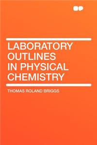 Laboratory Outlines in Physical Chemistry