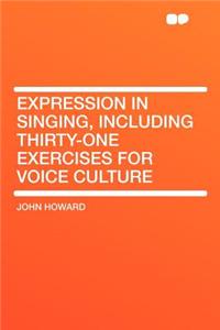 Expression in Singing, Including Thirty-One Exercises for Voice Culture