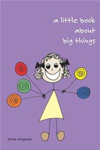 A Little Book About Big Things